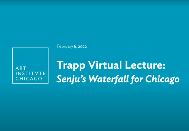 Trapp Virtual Lecture: Senju’s "Waterfall" for Chicago